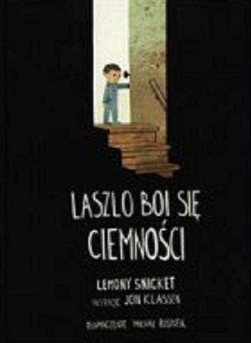 Okładka książki Laszlo boi się ciemności / Lemony Snicket ; ilustracje Jon Klassen ; tłumaczenie Michał Rusinek.