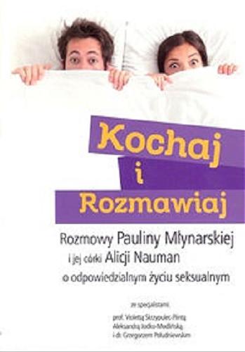 Okładka książki Kochaj i rozmawiaj / Paulina Młynarska, Alicja Nauman.