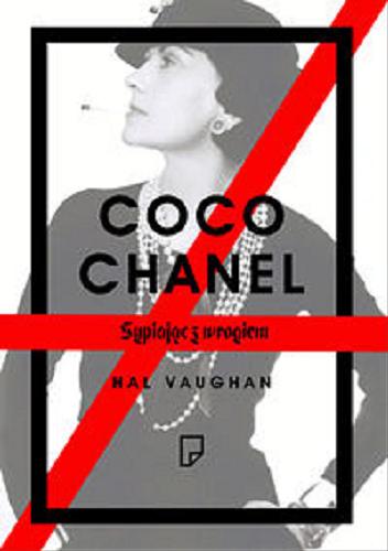 Okładka książki Coco Chanel : sypiając z wrogiem / Hal Vaughan ; przeł. [z ang.] Hanna Pawlikowska-Gannon.