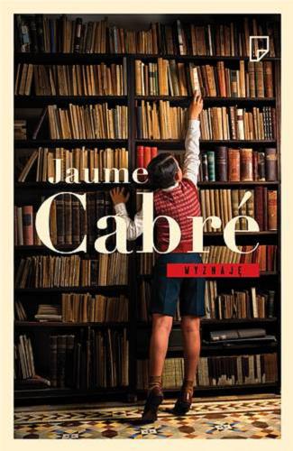 Okładka książki Wyznaję / Jaume Cabré ; przełożyła z języka katalońskiego Anna Sawicka.