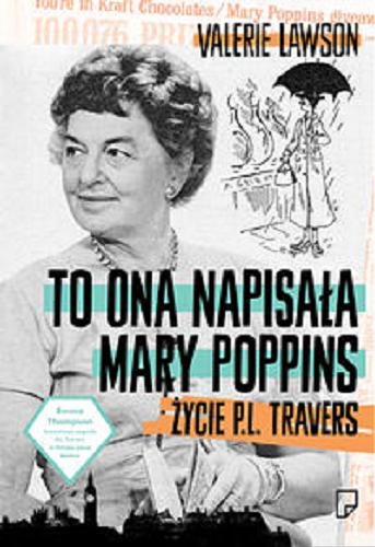 Okładka książki To ona napisała Mary Poppins : życie P. L. Travers / Valerie Lawson ; przeł. [z ang.] Bogumiła Nawrot.