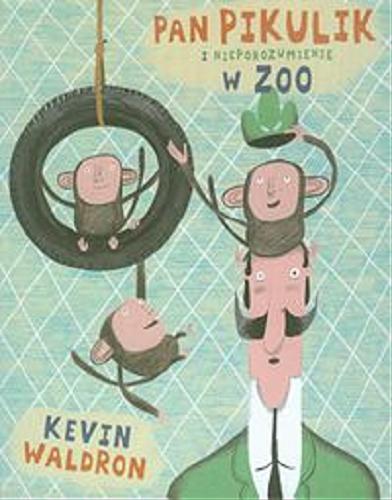 Okładka książki Pan Pikulik i nieporozumienie w Zoo / Kevin Waldron ; [tłumaczenie z angielskiego Anna Błasiak].