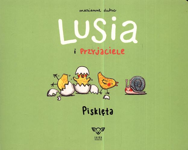 Okładka książki Lusia i przyjaciele : pisklęta / Marianne Dubuc ; tłumaczenie Sebastian Szymkowiak.