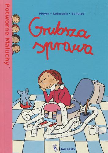 Okładka książki Grubsza sprawa / Meyer, Lehmann, Schulze ; ilustrowała Susanne Göhlich ; z języka niemieckiego przełożyła Anna Bittner.