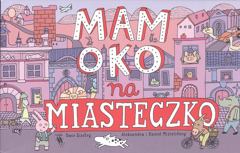 Okładka książki Mam oko na miasteczko / Aleksandra i Daniel Mizielińscy.