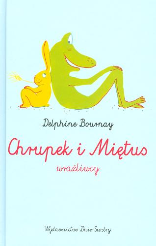 Okładka książki Chrupek i Miętus : wrażliwcy / Delphine Bournay ; tł. [z fr.] Jadwiga Jędryas ; [il. aut.].