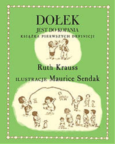 Okładka książki Dołek jest do kopania : książka pierwszych definicji / Ruth Krauss ; il. Maurice Sendak ; z ang. przeł. Katarzyna Domańska.