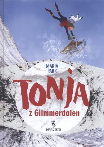 Okładka książki Tonja z Glimmerdalen / Maria Parr ; Ilustracje Heleen Brulot ; z norweskiego przełożyła Aneta W. Haldorsen.