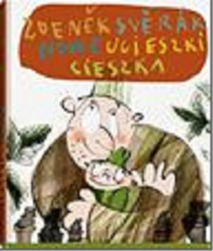 Okładka książki Nowe ucieszki Cieszka / Zdeněk Svěrák ; tłumaczenie Dorota Dobrew ; ilustracje Ewa Stiasny.