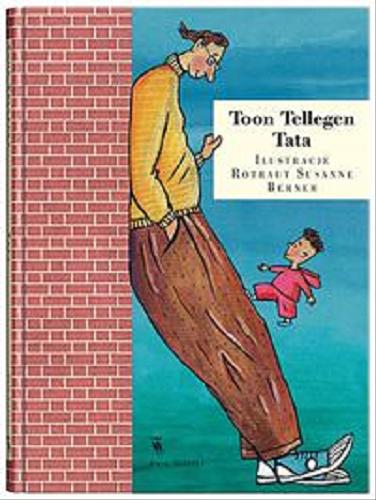 Okładka książki Tata / Toon Tellegen ; ilustrowała Rotraut Susanne Berner ; z języka niderlandzkiego przełożyła Jadwiga Jędryas.