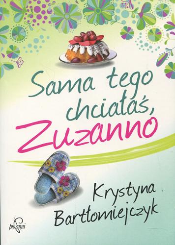 Okładka książki Sama tego chciałaś, Zuzanno / Krystyna Bartłomiejczyk.