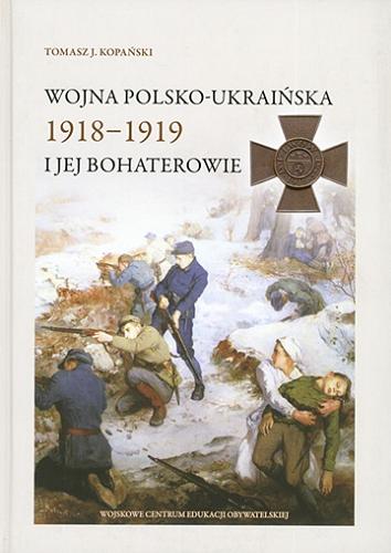 Okładka książki  Wojna polsko-ukraińska 1918-1919 i jej bohaterowie  1