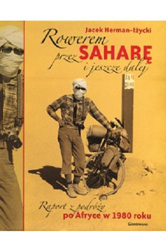 Okładka książki Rowerem przez Saharę i jeszcze dalej : raport z podróży po Afryce w 1980 roku / Jacek Herman-Iżycki.