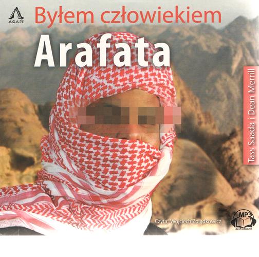 Okładka książki Byłem człowiekiem Arafata [Dokument dźwiękowy] / Tass Saada i Dean Merrill.