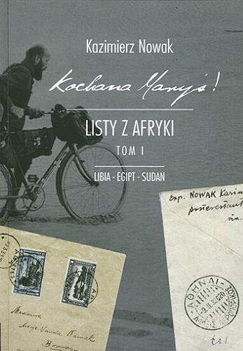 Okładka książki Kochana Maryś! : listy z Afryki. T. 1, Libia, Egipt, Sudan / Kazimierz Nowak ; opracował Dominik Szmajda.