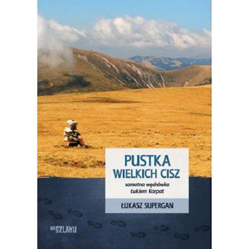 Okładka książki Pustka wielkich cisz : samotna wędrówka Łukiem Karpat / Łukasz Supergan.