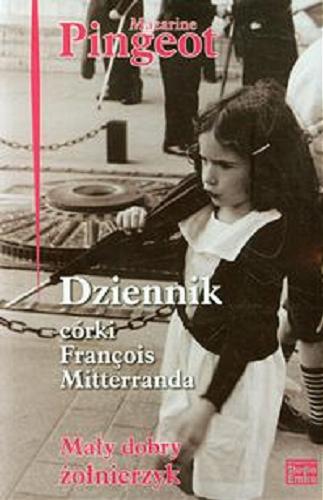 Okładka książki  Dziennik córki François Mitterranda : mały dobry żołnierzyk  1
