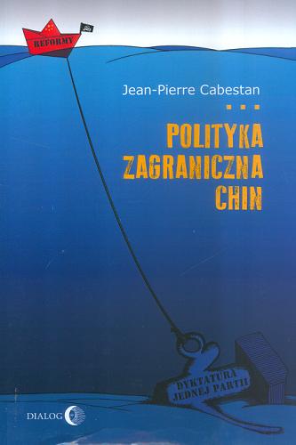 Okładka książki Polityka zagraniczna Chin : między integracją a dążeniem do mocarstwowości / Jean Pierre Cabestan ; przekł. Elżbieta Brzozowska.