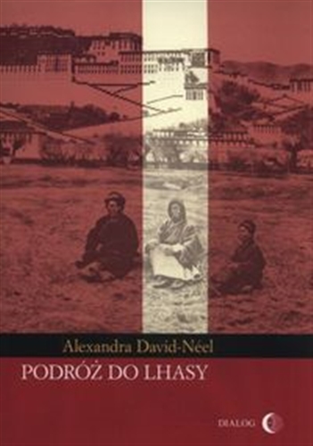 Okładka książki Podróż do Lhasy / Alexandra David-Néel ; przekł. Iwona Badowska.