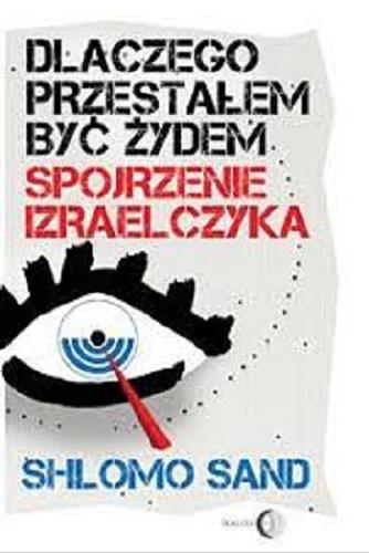 Okładka książki Dlaczego przestałem być żydem : spojrzenie Izraelczyka / Shlomo Sand ; przekład Iwona Badowska.