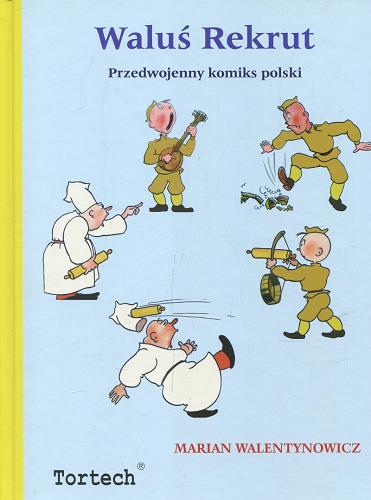 Okładka książki Waluś Rekrut : przedwojenny komiks polski / [ilustracje] Marian Walentynowicz.