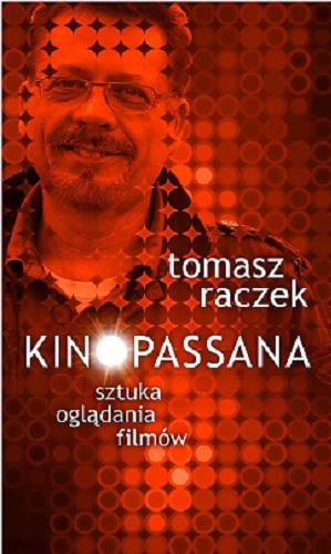 Okładka książki Kinopassana : sztuka oglądania filmów / Tomasz Raczek.
