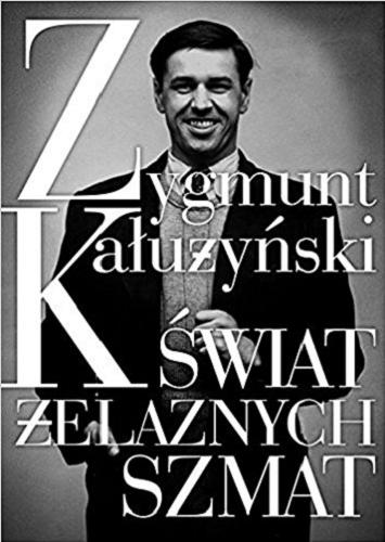 Okładka książki Świat żelaznych szmat / Zygmunt Kałużyński ; wybór tekstów Jacek Sobczyński ; z przedm. Tomasza Raczka.