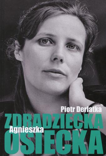 Okładka książki Zdradziecka Agnieszka Osiecka / Piotr Derlatka.
