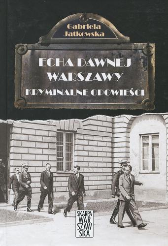 Okładka książki Echa dawnej Warszawy. [4], Kryminalne opowieści / Gabriela Janowska.
