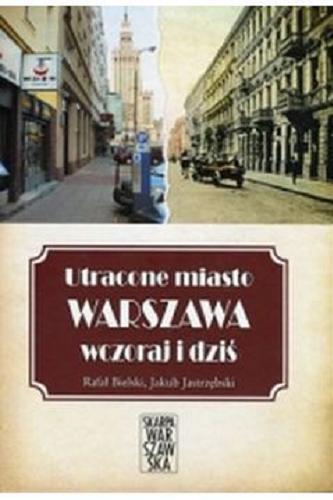 Okładka książki  Utracone miasto : Warszawa wczoraj i dziś  4