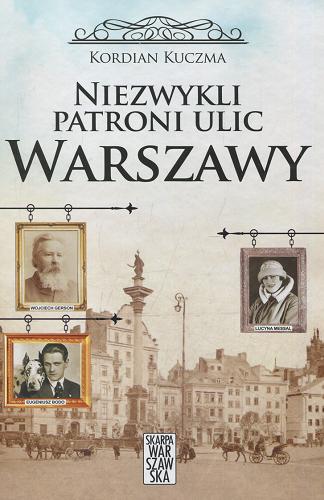 Okładka książki Niezwykli patroni ulic Warszawy / Kordian Kuczma.