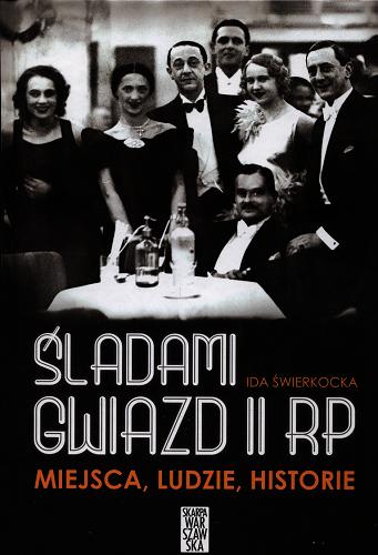 Okładka książki Śladami gwiazd II RP : miejsca, ludzie, historie : spacery po Warszawie, której już nie ma / Ida Świerkocka.