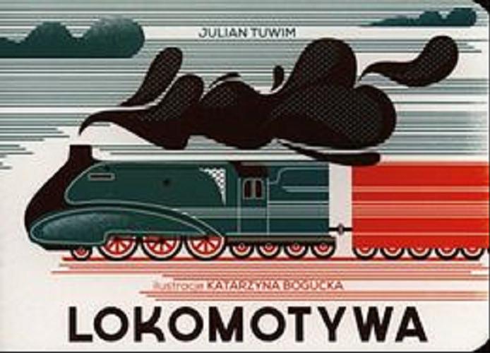 Okładka książki Lokomotywa / Julian Tuwim ; il. Katarzyna Bogucka.