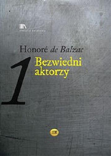 Okładka książki Bezwiedni aktorzy / Honoré de Balzac ; tł. Tadeusz Żeleński-Boy.