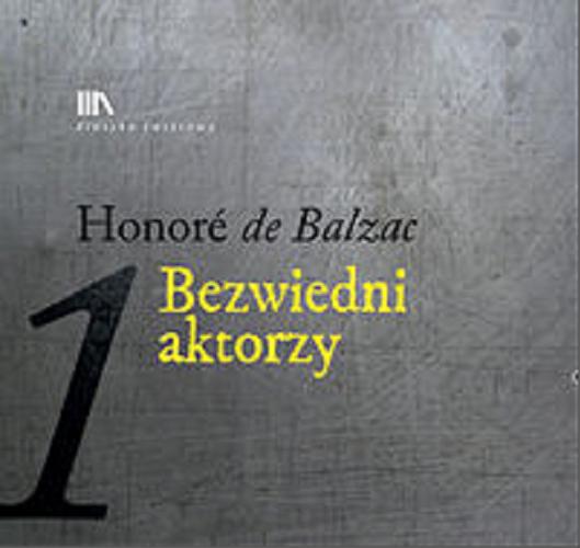 Okładka książki Bezwiedni aktorzy [Dokument dźwiękowy] / Honoré de Balzac ; [przekł. z fr.].