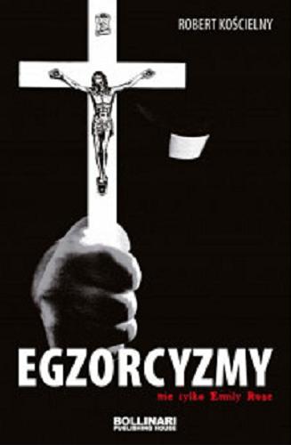 Okładka książki Egzorcyzmy nie tylko Emily Rose / Robert Kościelny.