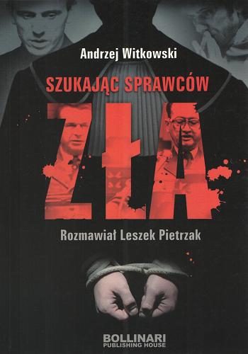 Okładka książki Szukając sprawców zła / Andrzej Witkowski ; rozmawiał Leszek Pietrzak.
