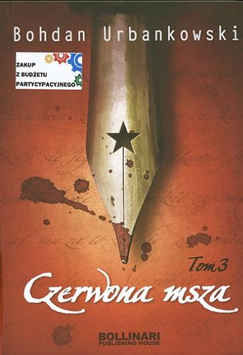 Okładka książki Czerwona msza czyli Uśmiech Stalina. T. 3 / Bohdan Urbankowski.