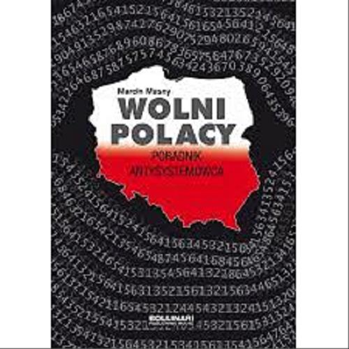 Okładka książki Wolni Polacy : poradnik antysystemowca / Marcin Masny.