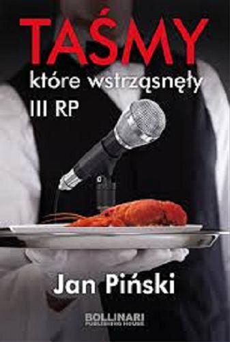 Okładka książki Taśmy, które wstrząsnęły III RP / Jan Piński.