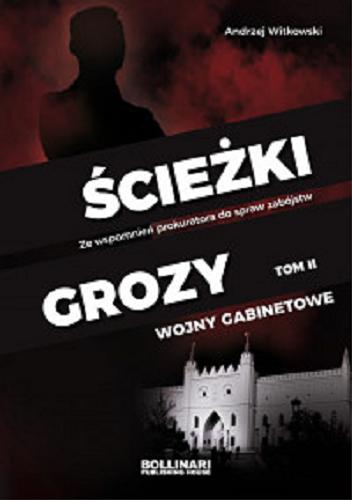 Okładka książki Ścieżki grozy : wojny gabinetowe: ze wspomnień prokuratora do spraw zabójstw T. 2 / Andrzej Witkowski.