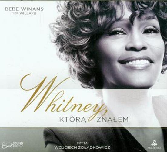 Okładka książki Whitney, którą znałem [Dokument dźwiękowy] / Bebe Winans, Tim Willard ; tłumaczenie Katarzyna Jokiel-Paluch.