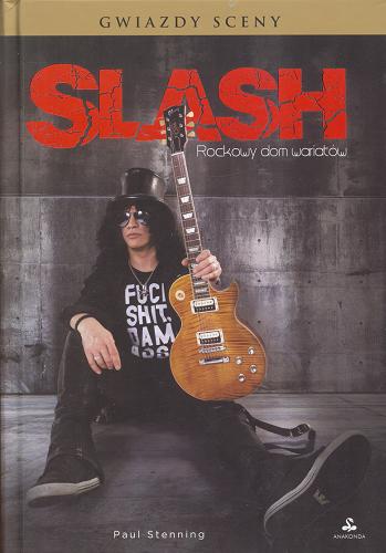 Okładka książki Slash : rockowy dom wariatów / Paul Stenning ; tł. Katarzyna Jokiel-Paluch.