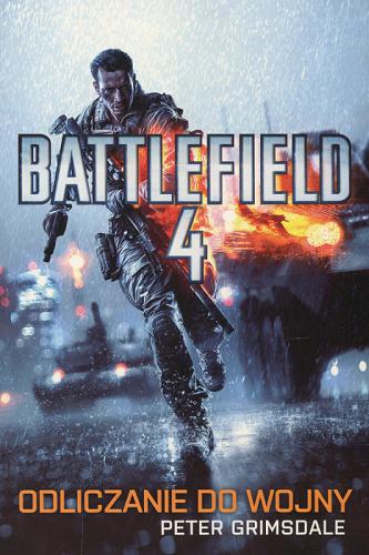 Okładka książki Battlefield 4 : Odliczanie do wojny / Peter Grimsdale ; przełożył Przemysław Bieliński.