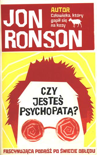 Okładka książki Czy jesteś psychopatą? : fascynująca podróż po świecie obłędu / Jon Ronson ; przełożyła Katarzyna Dudzik.