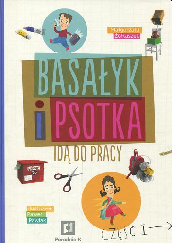 Okładka książki Basałyk i Psotka idą do pracy / Małgorzata Żółtaszek ; ilustrował Paweł Pawlak.