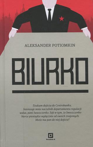 Okładka książki Biurko / Aleksander Potiomkin ; tłumaczenie Małgorzata Marchlewska.