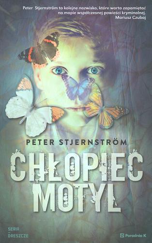 Okładka książki Chłopiec motyl : okrutna baśń / Peter Stjernström ; tłumaczyła Inga Sawicka.
