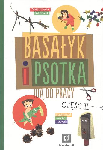Okładka książki Basałyk i Psotka idą do pracy. Cz. 2 / Małgorzata Żółtaszek ; ilustracje Paweł Pawlak.
