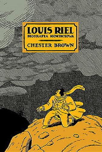 Okładka książki Louis Riel : biografia komiksowa / Chester Brown ; [tłumaczenie Bartosz Sztybor].